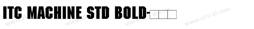 ITC Machine Std Bold字体转换